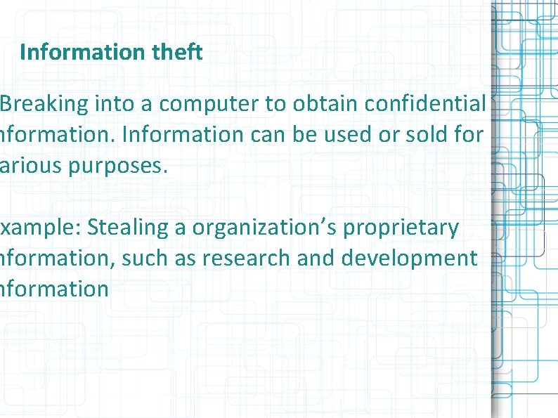 Information theft Breaking into a computer to obtain confidential nformation. Information can be used