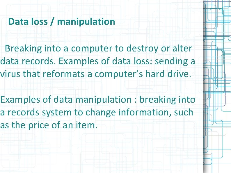 Data loss / manipulation Breaking into a computer to destroy or alter data records.