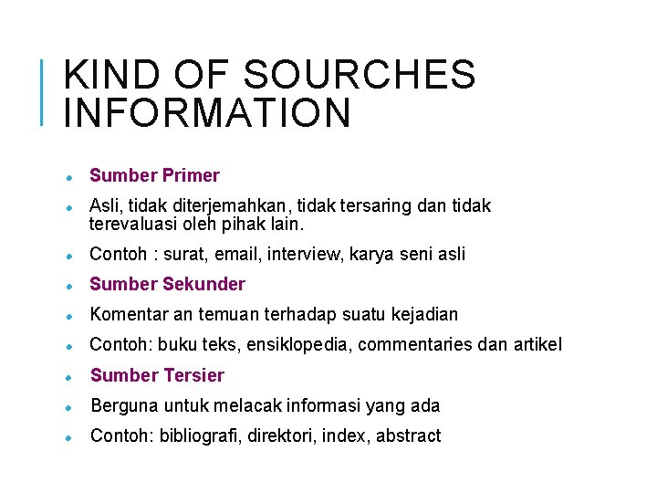 KIND OF SOURCHES INFORMATION Sumber Primer Asli, tidak diterjemahkan, tidak tersaring dan tidak terevaluasi