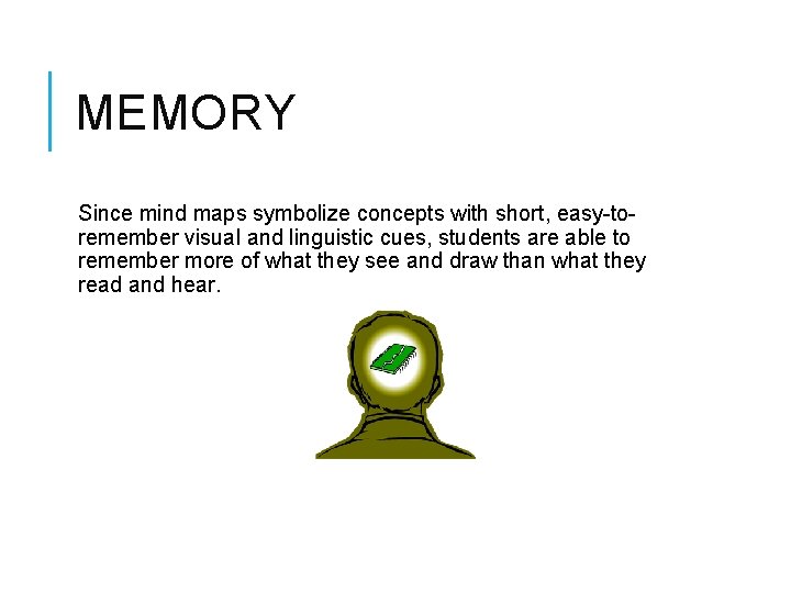 MEMORY Since mind maps symbolize concepts with short, easy-toremember visual and linguistic cues, students