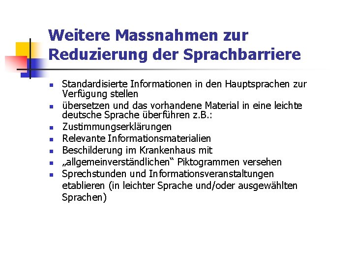 Weitere Massnahmen zur Reduzierung der Sprachbarriere n n n n Standardisierte Informationen in den