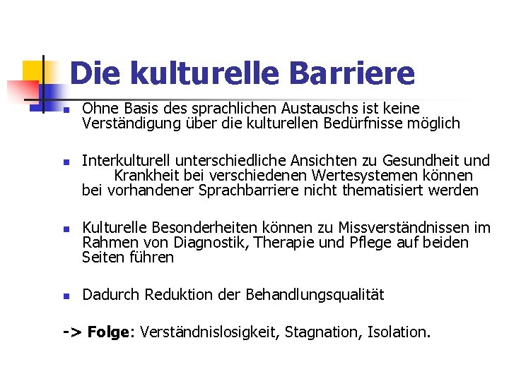 Die kulturelle Barriere n n Ohne Basis des sprachlichen Austauschs ist keine Verständigung über