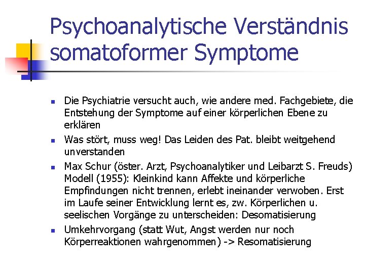 Psychoanalytische Verständnis somatoformer Symptome n n Die Psychiatrie versucht auch, wie andere med. Fachgebiete,