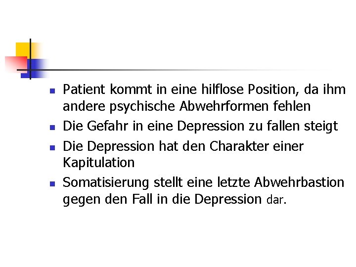 n n Patient kommt in eine hilflose Position, da ihm andere psychische Abwehrformen fehlen