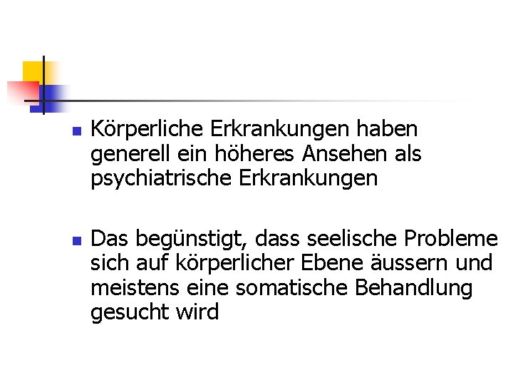 n n Körperliche Erkrankungen haben generell ein höheres Ansehen als psychiatrische Erkrankungen Das begünstigt,