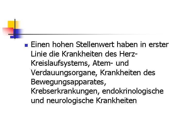 n Einen hohen Stellenwert haben in erster Linie die Krankheiten des Herz. Kreislaufsystems, Atem-