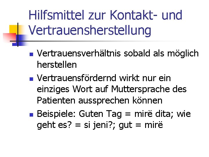 Hilfsmittel zur Kontakt- und Vertrauensherstellung n n n Vertrauensverhältnis sobald als möglich herstellen Vertrauensfördernd