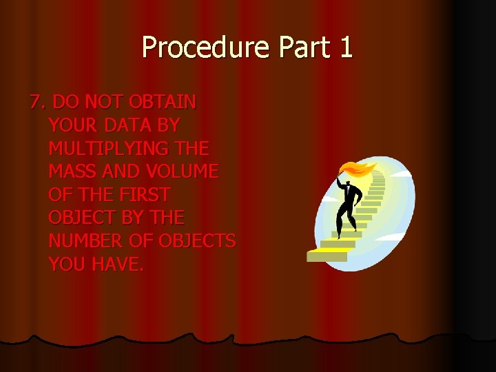 Procedure Part 1 7. DO NOT OBTAIN YOUR DATA BY MULTIPLYING THE MASS AND
