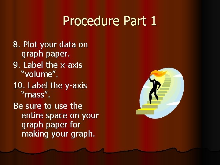 Procedure Part 1 8. Plot your data on graph paper. 9. Label the x-axis