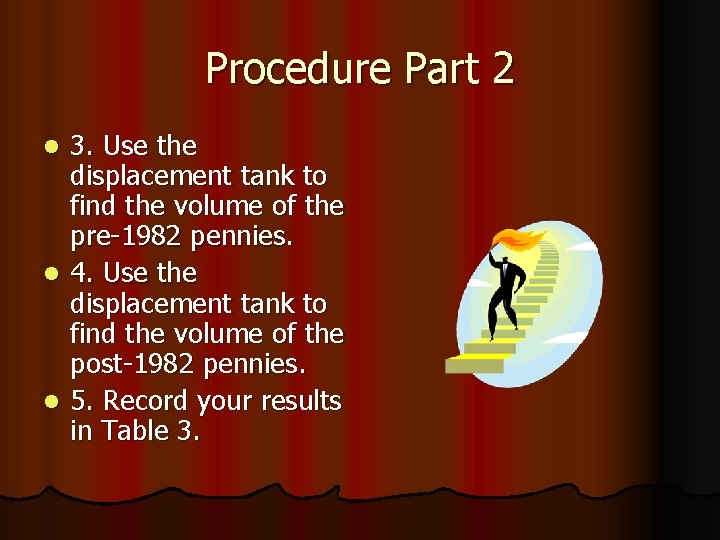 Procedure Part 2 3. Use the displacement tank to find the volume of the