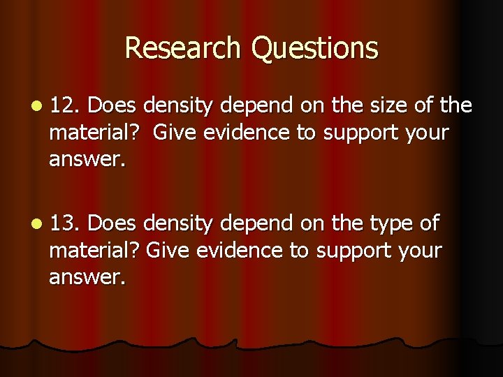 Research Questions l 12. Does density depend on the size of the material? Give