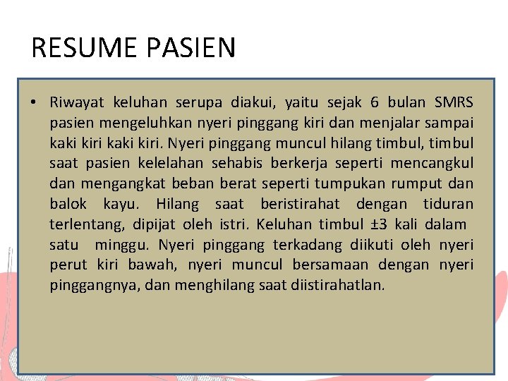 RESUME PASIEN • Riwayat keluhan serupa diakui, yaitu sejak 6 bulan SMRS pasien mengeluhkan