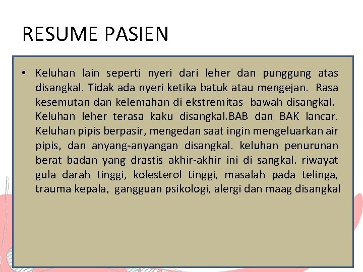 RESUME PASIEN • Keluhan lain seperti nyeri dari leher dan punggung atas disangkal. Tidak