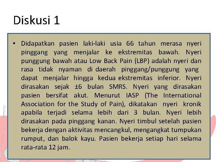 Diskusi 1 • Didapatkan pasien laki-laki usia 66 tahun merasa nyeri pinggang yang menjalar