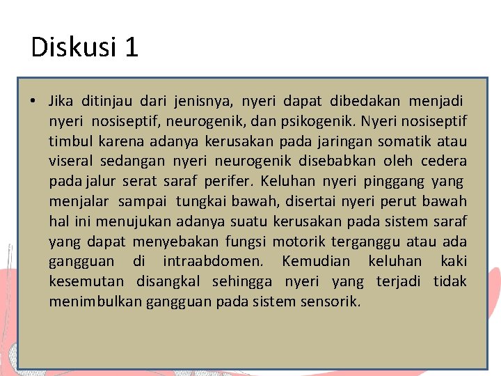 Diskusi 1 • Jika ditinjau dari jenisnya, nyeri dapat dibedakan menjadi nyeri nosiseptif, neurogenik,