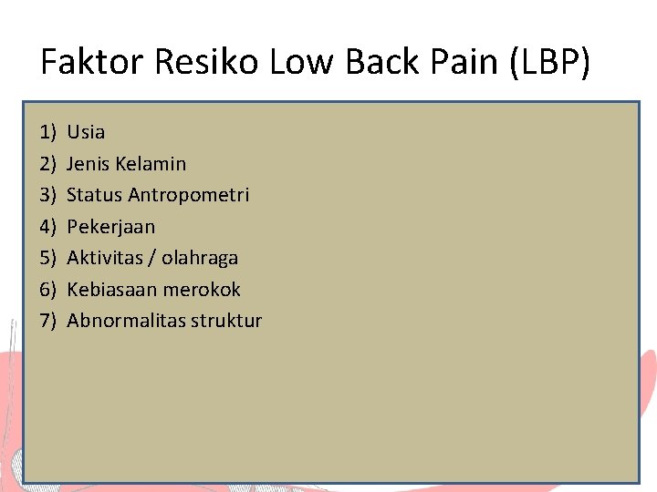 Faktor Resiko Low Back Pain (LBP) 1) 2) 3) 4) 5) 6) 7) Usia