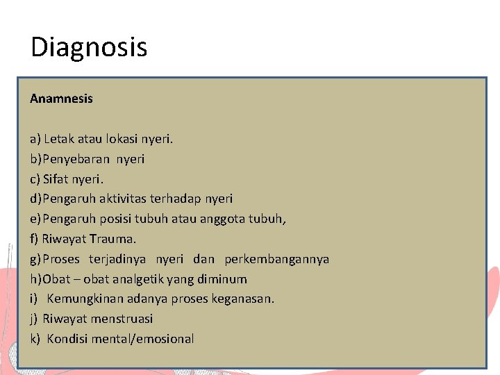 Diagnosis Anamnesis a) Letak atau lokasi nyeri. b) Penyebaran nyeri c) Sifat nyeri. d)