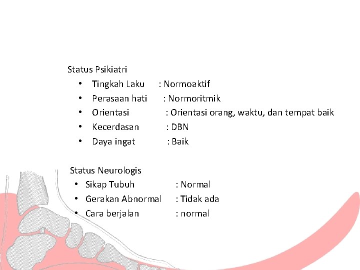 Status Psikiatri • Tingkah Laku • Perasaan hati • Orientasi • Kecerdasan • Daya