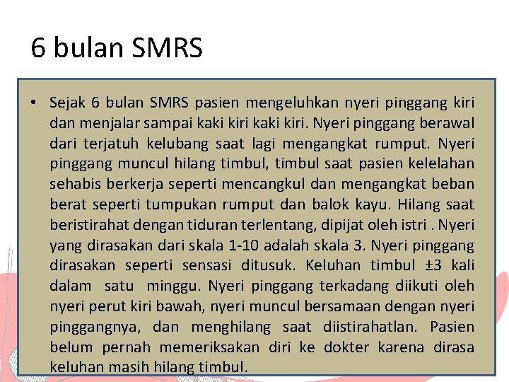 6 bulan SMRS • Sejak 6 bulan SMRS pasien mengeluhkan nyeri pinggang kiri dan