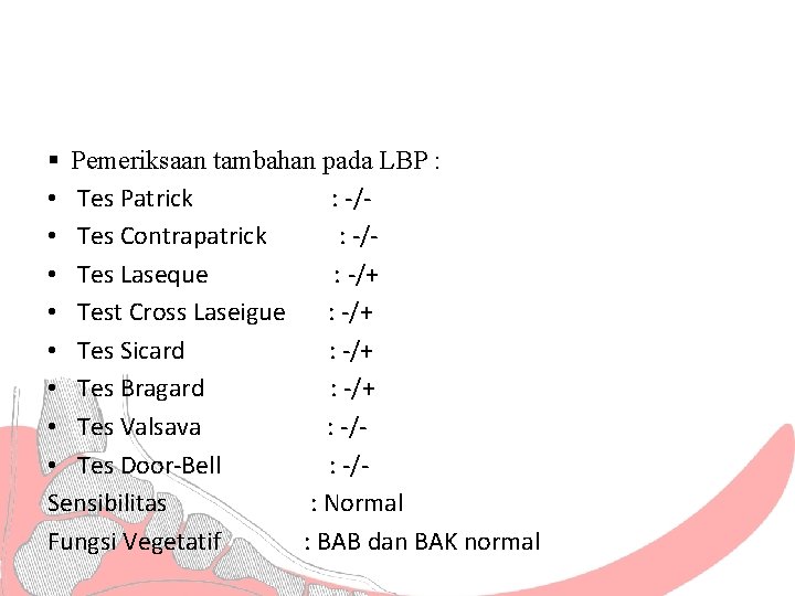 § Pemeriksaan tambahan pada LBP : • Tes Patrick : -/ • Tes Contrapatrick