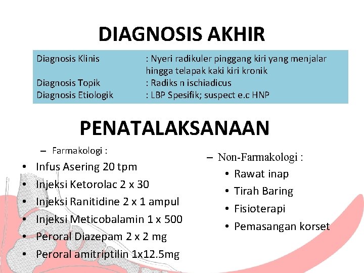 DIAGNOSIS AKHIR Diagnosis Klinis Diagnosis Topik Diagnosis Etiologik : Nyeri radikuler pinggang kiri yang
