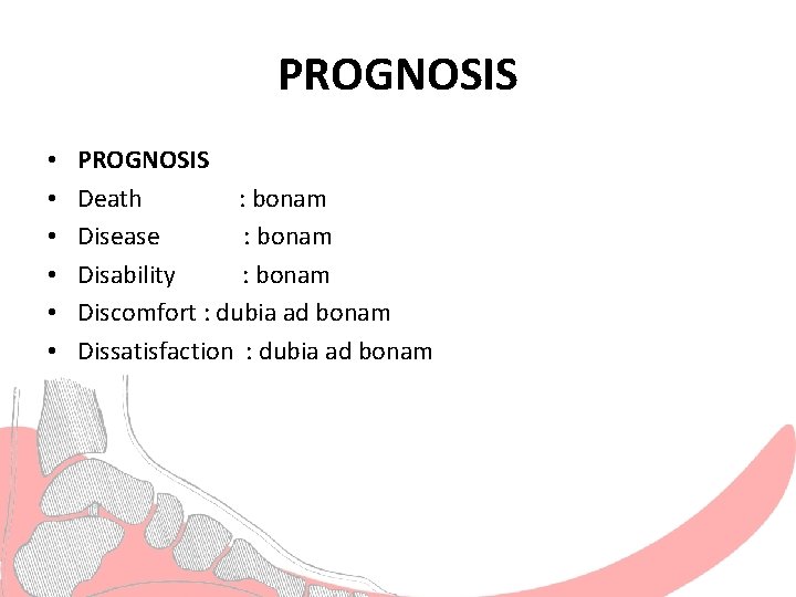 PROGNOSIS • • • PROGNOSIS Death : bonam Disease : bonam Disability : bonam