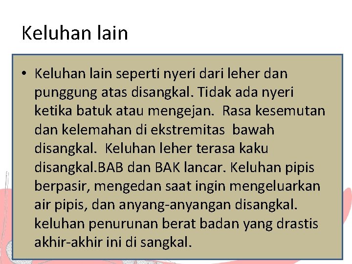 Keluhan lain • Keluhan lain seperti nyeri dari leher dan punggung atas disangkal. Tidak