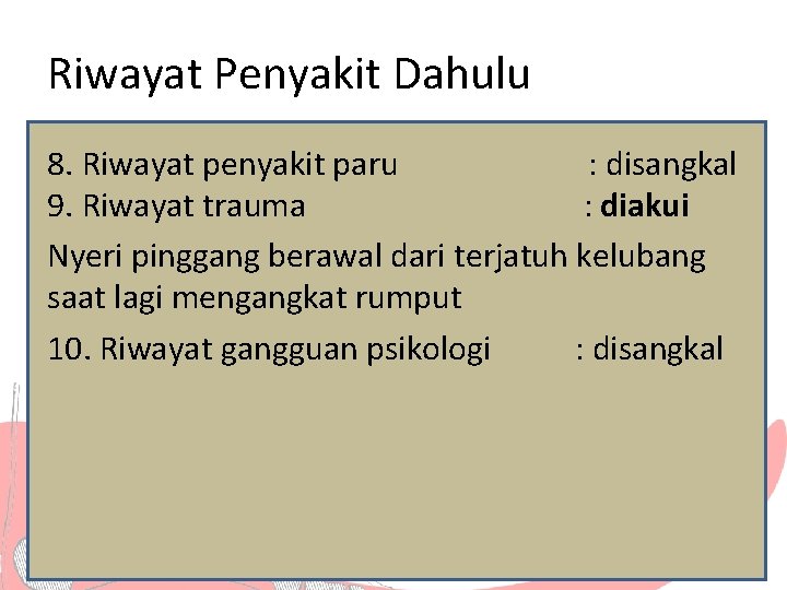 Riwayat Penyakit Dahulu 8. Riwayat penyakit paru : disangkal 9. Riwayat trauma : diakui