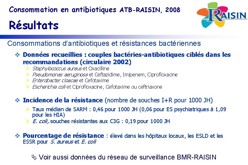 Consommation en antibiotiques ATB-RAISIN, 2008 Résultats Consommations d’antibiotiques et résistances bactériennes v Données recueillies
