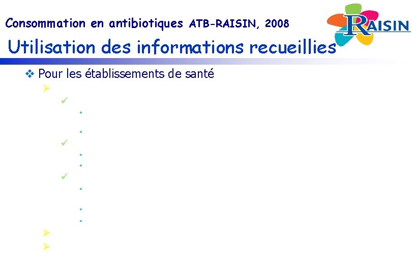 Consommation en antibiotiques ATB-RAISIN, 2008 Utilisation des informations recueillies v Pour les établissements de