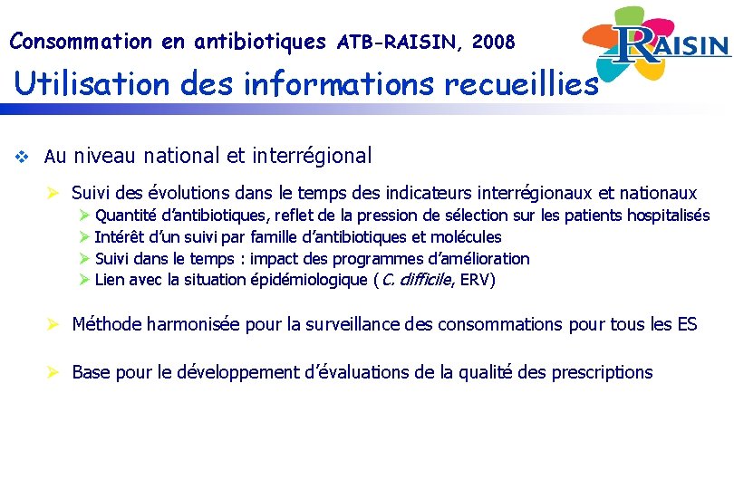 Consommation en antibiotiques ATB-RAISIN, 2008 Utilisation des informations recueillies v Au niveau national et