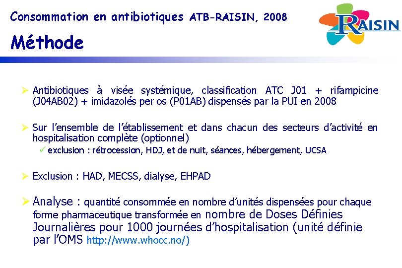 Consommation en antibiotiques ATB-RAISIN, 2008 Méthode Ø Antibiotiques à visée systémique, classification ATC J