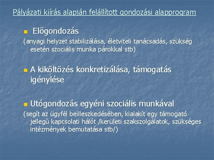 Pályázati kiírás alapján felállított gondozási alapprogram n Előgondozás (anyagi helyzet stabilizálása, életviteli tanácsadás, szükség