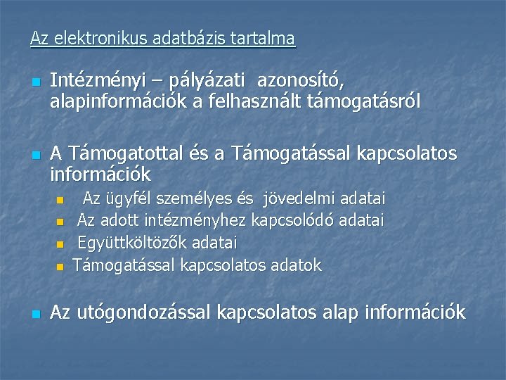 Az elektronikus adatbázis tartalma n n Intézményi – pályázati azonosító, alapinformációk a felhasznált támogatásról