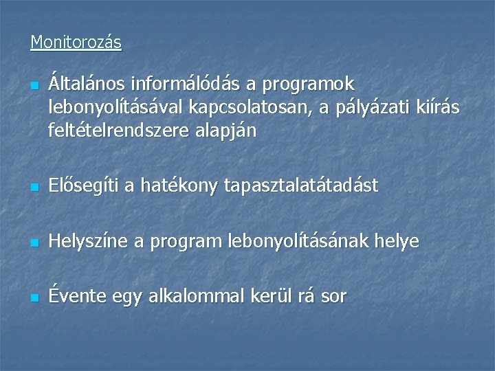 Monitorozás n Általános informálódás a programok lebonyolításával kapcsolatosan, a pályázati kiírás feltételrendszere alapján n