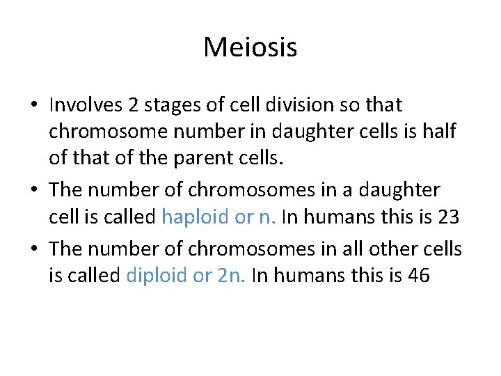 Meiosis • Involves 2 stages of cell division so that chromosome number in daughter