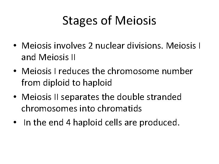 Stages of Meiosis • Meiosis involves 2 nuclear divisions. Meiosis I and Meiosis II