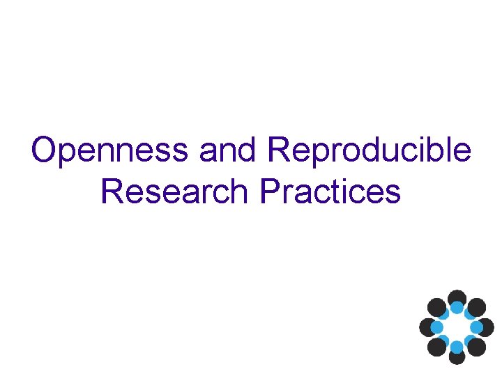 Openness and Reproducible Research Practices 