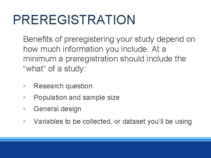 PREREGISTRATION Benefits of preregistering your study depend on how much information you include. At