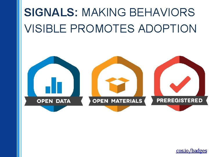 SIGNALS: MAKING BEHAVIORS VISIBLE PROMOTES ADOPTION cos. io/badges 