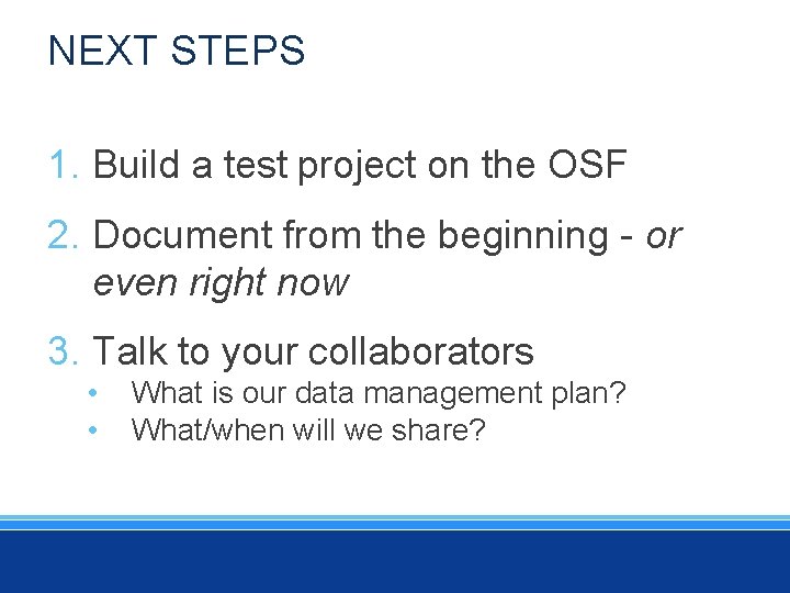 NEXT STEPS 1. Build a test project on the OSF 2. Document from the