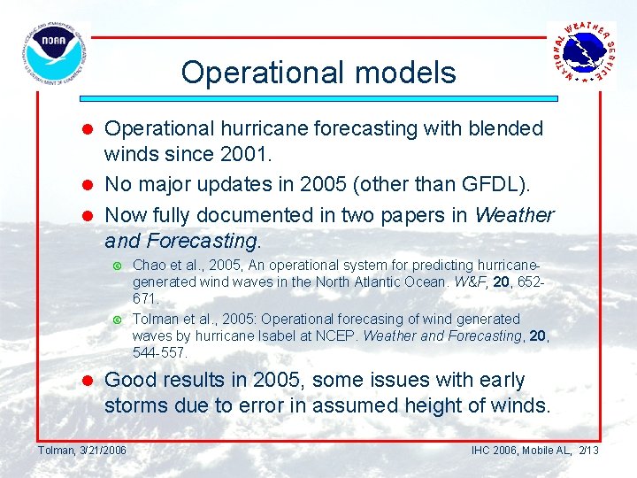 Operational models Operational hurricane forecasting with blended winds since 2001. l No major updates