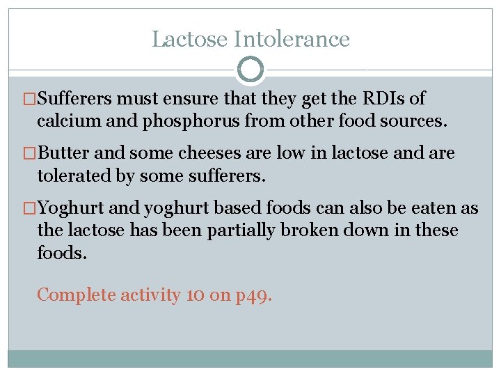 Lactose Intolerance �Sufferers must ensure that they get the RDIs of calcium and phosphorus