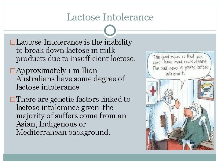 Lactose Intolerance �Lactose Intolerance is the inability to break down lactose in milk products