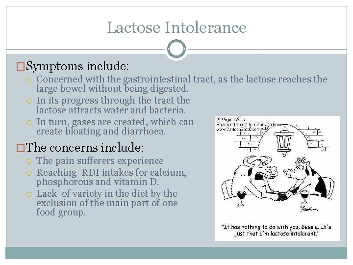 Lactose Intolerance �Symptoms include: Concerned with the gastrointestinal tract, as the lactose reaches the