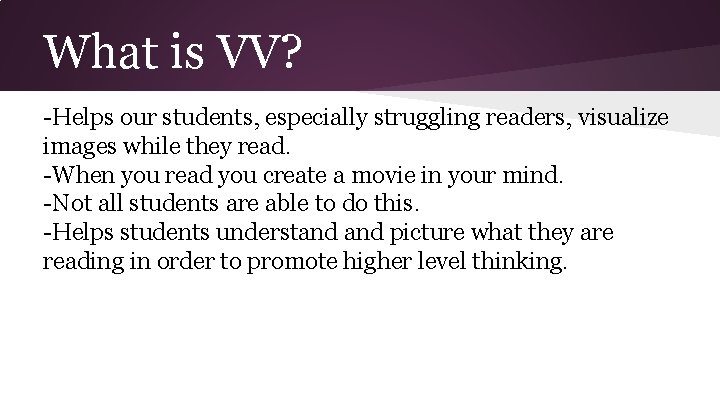 What is VV? -Helps our students, especially struggling readers, visualize images while they read.