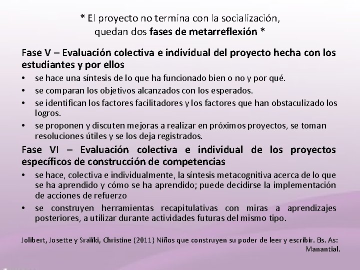 * El proyecto no termina con la socialización, quedan dos fases de metarreflexión *