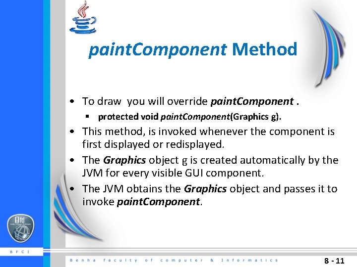 paint. Component Method • To draw you will override paint. Component. § protected void