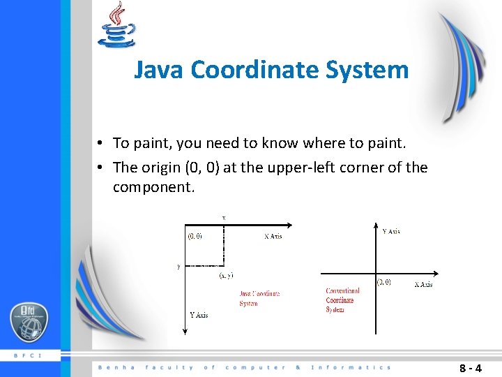 Java Coordinate System • To paint, you need to know where to paint. • Java Coordinate System • To paint, you need to know where to paint. •