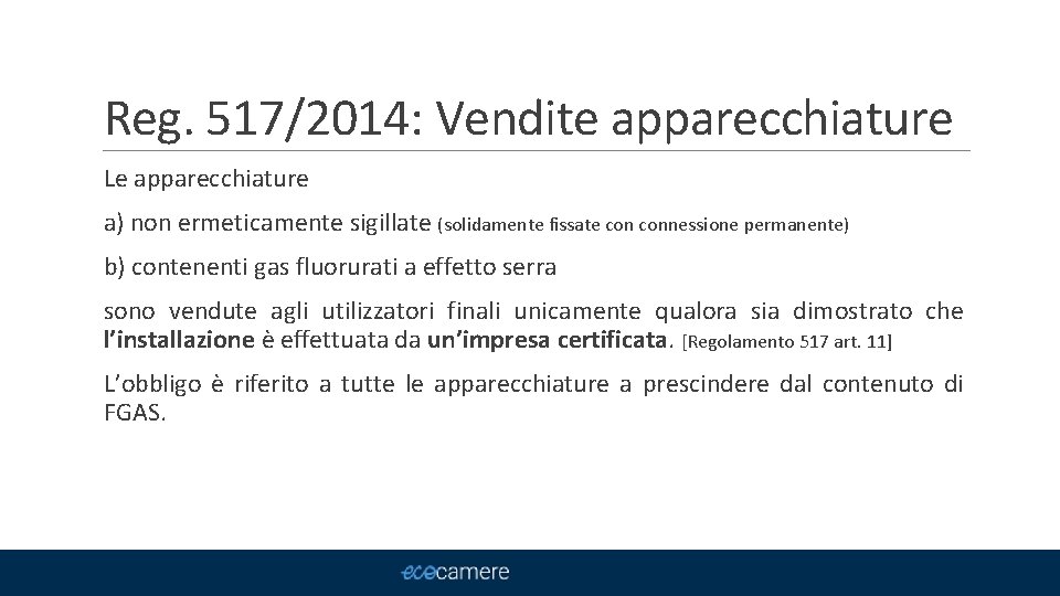 Reg. 517/2014: Vendite apparecchiature Le apparecchiature a) non ermeticamente sigillate (solidamente fissate connessione permanente)